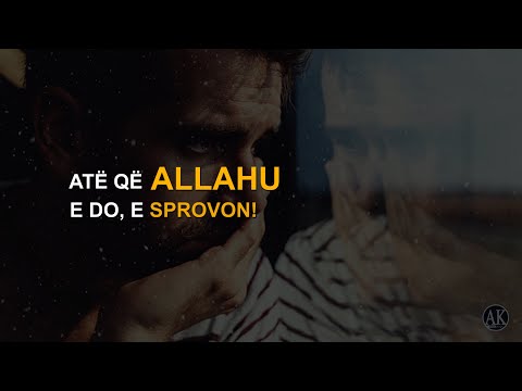Je në vështirësi? Atë që Allahu e do e sprovon!