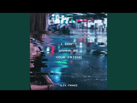 I Don't Wanna Be Your Friend