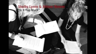 Is It Too Much - Shelby Lynne &amp; Allison Moorer