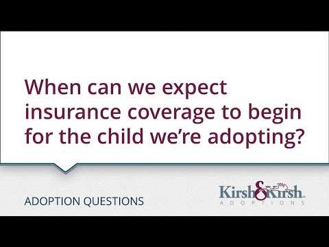 Adoption Questions: When can we expect insurance coverage to begin for the child we are adopting?