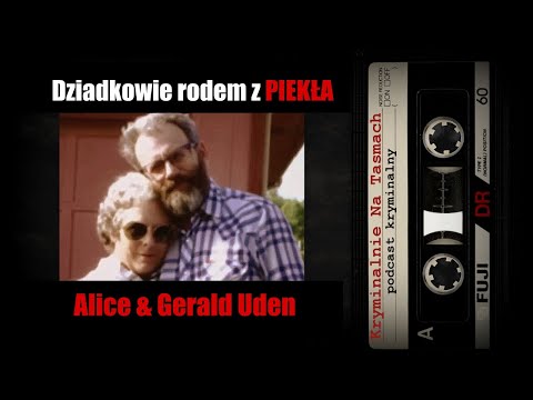 Dziadkowie rodem z piekła - Alice & Gerald Uden podcast | Kryminalnie Na Taśmach