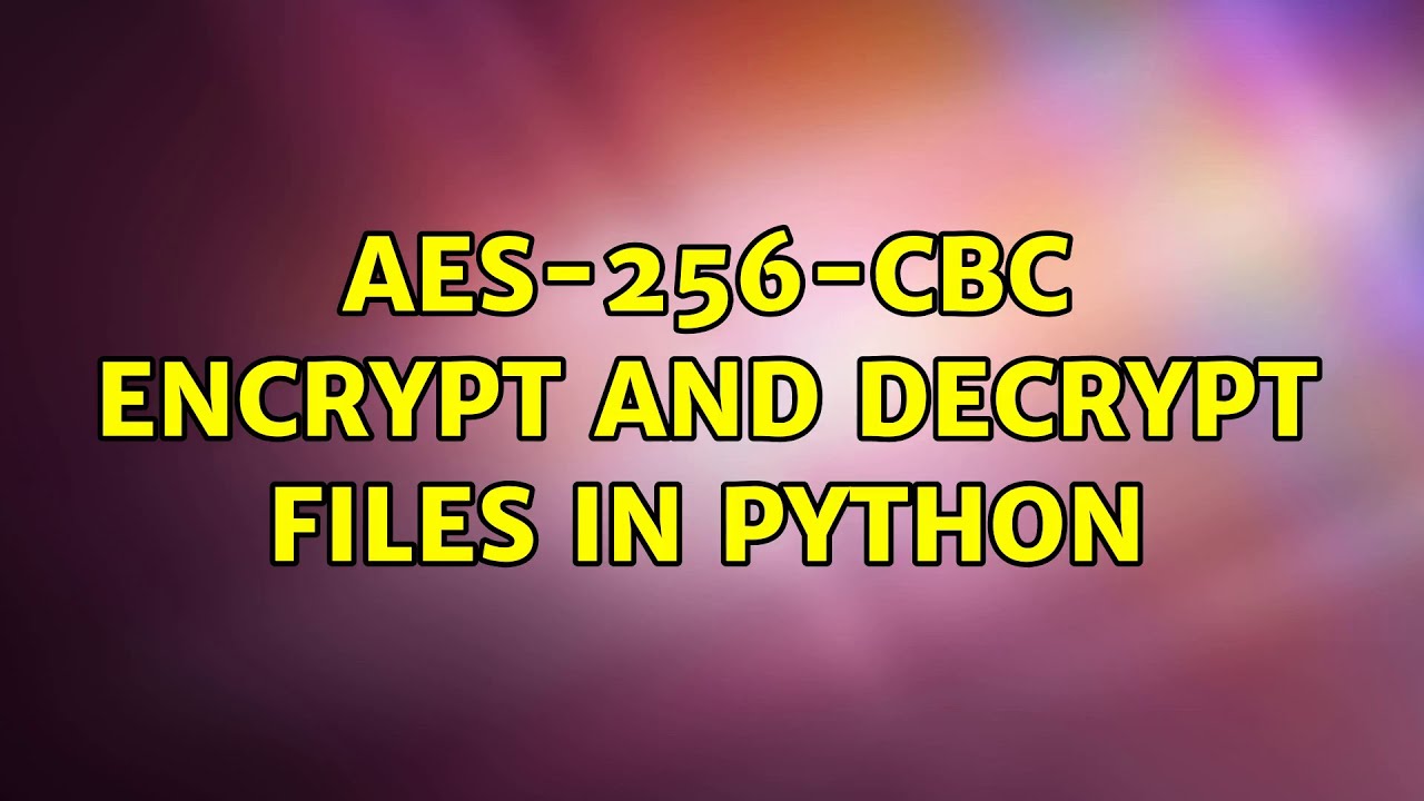 AES-256-CBC encrypt and decrypt files in Python