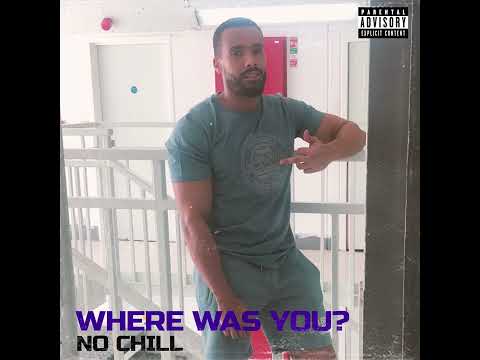 No Chill - Where Was You (Audio)
