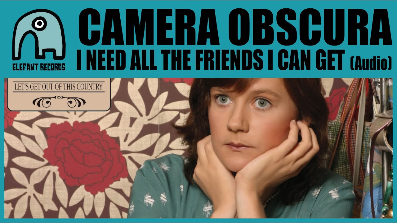 Camera Obscura - I Need All the Friends I Can Get