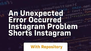 An unexpected error occurred instagram problem shorts instagram