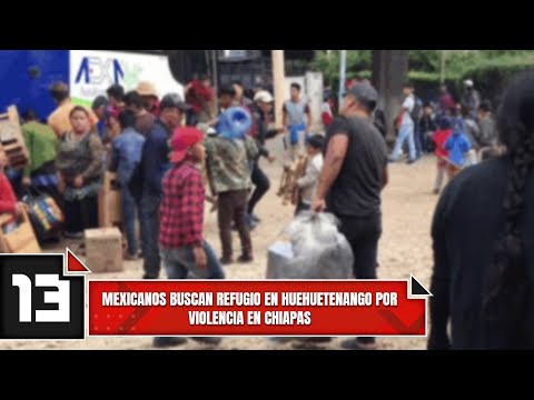 Mexicanos buscan refugio en Huehuetenango por violencia en Chiapas