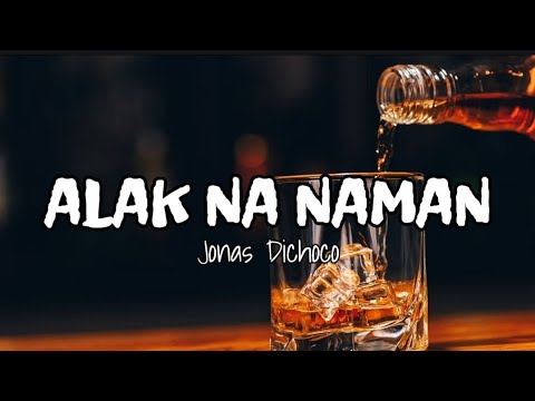 ALAK NA NAMAN - Jonas Dichoco (Lyrics)