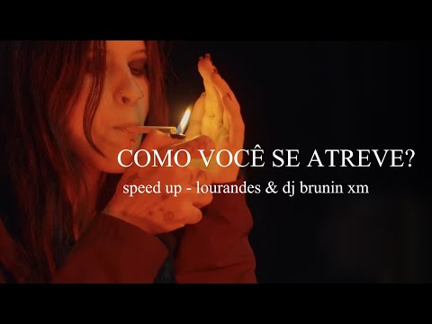 Lourandes, Dj Brunin Xm - COMO VOCÊ SE ATREVE? (Speed up e letra)