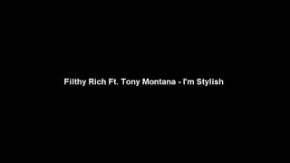 Filthy Rich ft Tony Montana - I'm Stylish