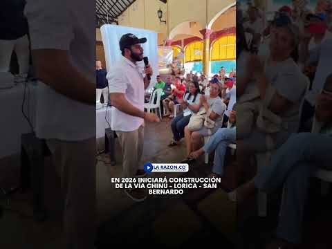 En 2026 iniciará construcción de la vía Chinú - Lorica - San Bernardo