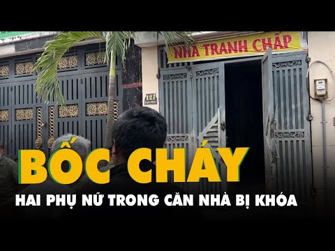 , title : 'Hai phụ nữ bốc cháy trong căn nhà bị khóa trong, một người tử vong, một người đang cấp cứu'