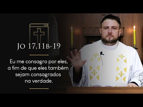Homilia Diária | Quarta-feira - 7ª Semana da Páscoa (Jo 17,11b-19)