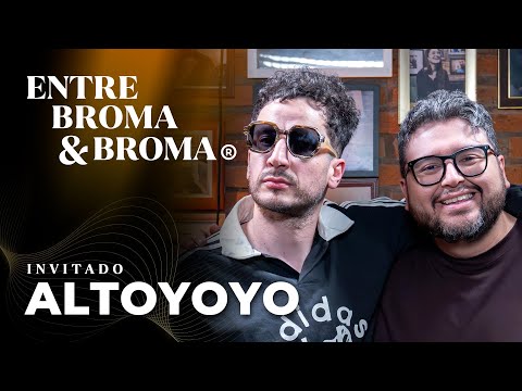 Entre Broma y Broma | Altoyoyo