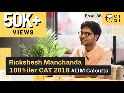 CTwT E186 - CAT 2018 Topper Rickshesh Manchanda 100%iler