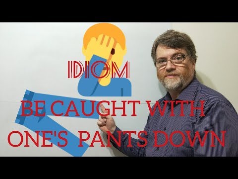 English Tutor Nick P Idioms (303) Catch One With One's Pants Down