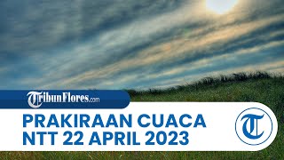 Prakiraan Cuaca BMKG 22 April 2023 Wilayah NTT: Diprediksi berawan hingga Hujan Lebat