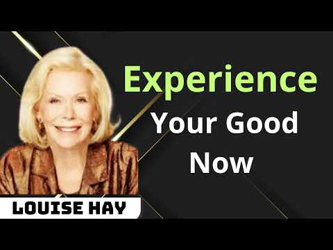 Experience Your Good Now - Louise Hay messenger 2024