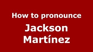How to pronounce Jackson Martínez