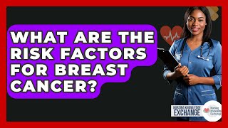 What Are The Risk Factors For Breast Cancer? - Nursing Knowledge Exchange