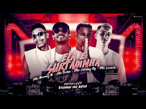 ELA É SURTADINHA - MC TOCHA E MC THOMAS TH E MC ADIDAS NG E MC LEOZIN - MUSIC NOVA