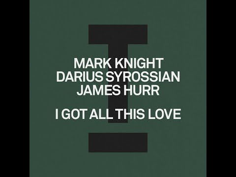 Mark Knight, Darius Syrossian, James Hurr - I Got All This Love (Extended Mix)