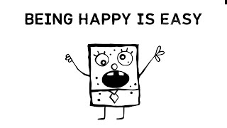 being happy is easy, actually