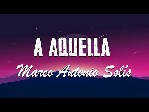 A Aquella - Marco Antonio Solís - Letra