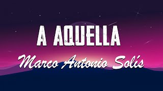 A Aquella - Marco Antonio Solís - Letra