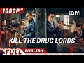 Kill The Drug Lords Crime Action Police IQIYI Movie English