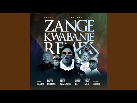 Zange Kwabanje (feat. Flash Ikumkani, ProXnakedmynd, Foxy Saul, Alter Kay & Elliker) (Remix)