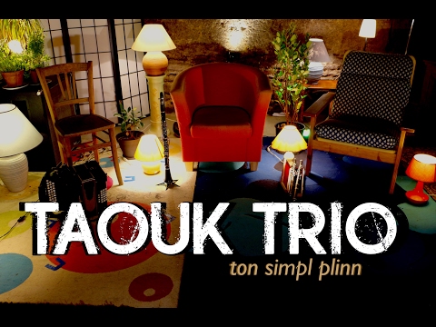 TAOUK TRIO - ton simpl plinn