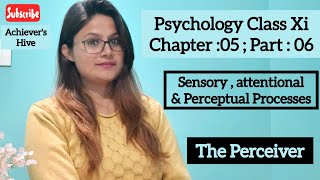 The Perceiver | Psychology Class XI Chapter 5 |Sensory Attentional and Perceptual Processes