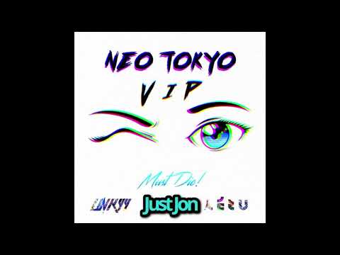 Neo Tokyo (Linkyy & Aezu) - MUST DIE! (JustJon Edit)