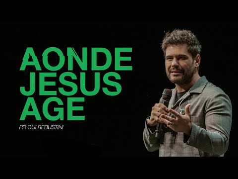 Gui Rebustini | Where Jesus Acts