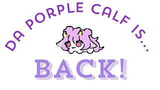 - DA PORPLE CALF IS BACK