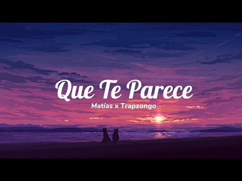 Qué Te Parece - Matias Ft. Trapzongo (Letra / Lyrics)