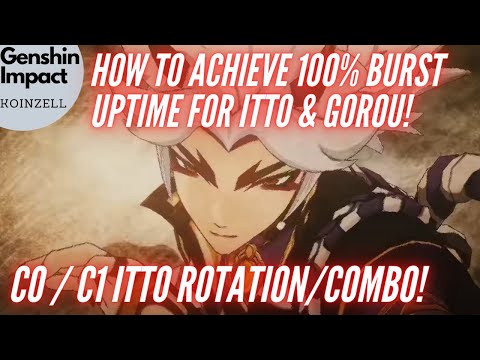 How to achieve 100% Burst Uptime on Itto and Gorou! C0/C1 Itto Rotation