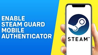 How to Enable Steam Guard Mobile Authenticator on Phone 2024