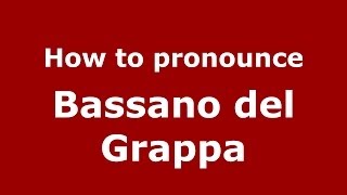 How to pronounce Bassano Del Grappa