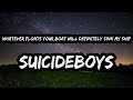 SUICIDEBOYS Whatever Floats Your Boat Will Definitely Sink My Ship Lyrics