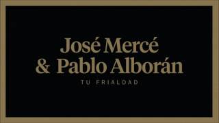 José Mercé y Pablo Alborán - Tu Frialdad (Audio Oficial)