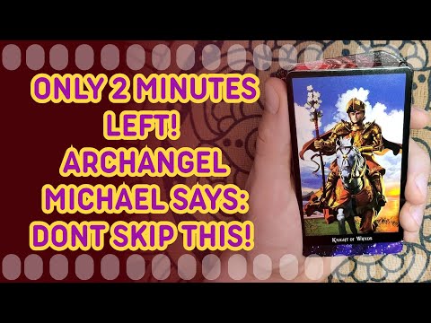 ONLY 2 MINUTES LEFT! ARCHANGEL MICHAEL SAYS: DONT SKIP THIS!