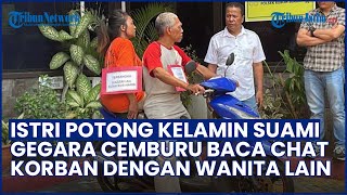 Istri Tega Potong Kelamin Suami Gegara Cemburu Baca Chat Korban dengan Wanita lain