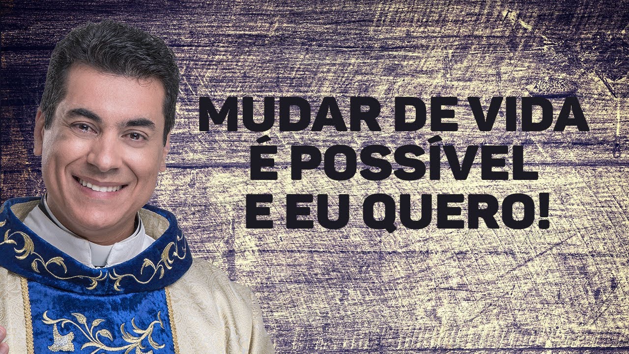 Mudar de vida é possível e eu quero! - Padre Chrystian Shankar