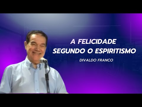 A felicidade segundo o Espiritismo – Divaldo Franco