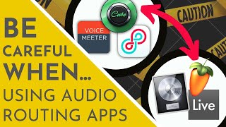Be Careful When... Using Audio Routing Applications in the DAW