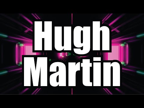 Hugh Martin: The Persevering Penman