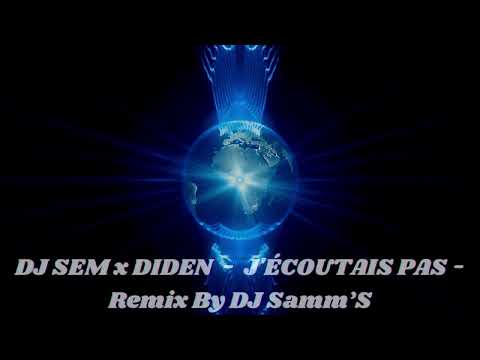 DJ SEM x DIDEN  -  J'ÉCOUTAIS PAS - Remix By DJ Samm’S