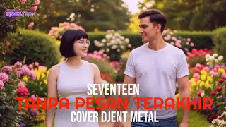 Download lagu TANPA PESAN TERAKHIR - SEVENTEEN || COVER DJENT METAL By REVOLTRON mp3