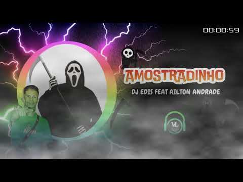 AMOSTRADINHO - DJ EDIS FEAT. AILTON ANDRADE (PROD.VL BEAT)